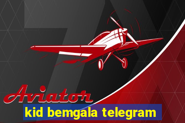 kid bemgala telegram